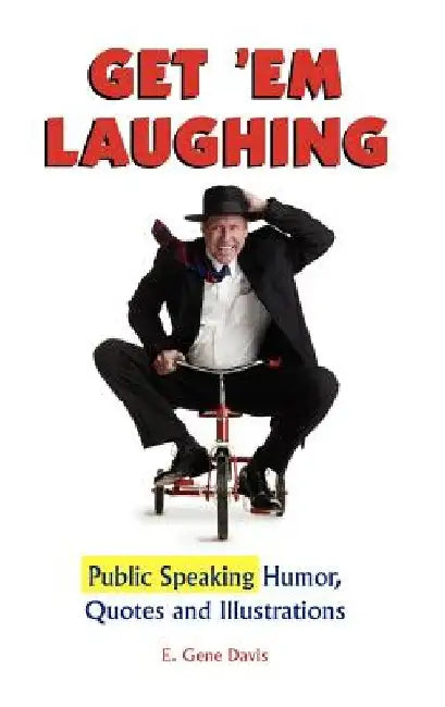 Get 'em Laughing: Public Speaking Humor, Quotes and Illustrations by E. Gene Davis