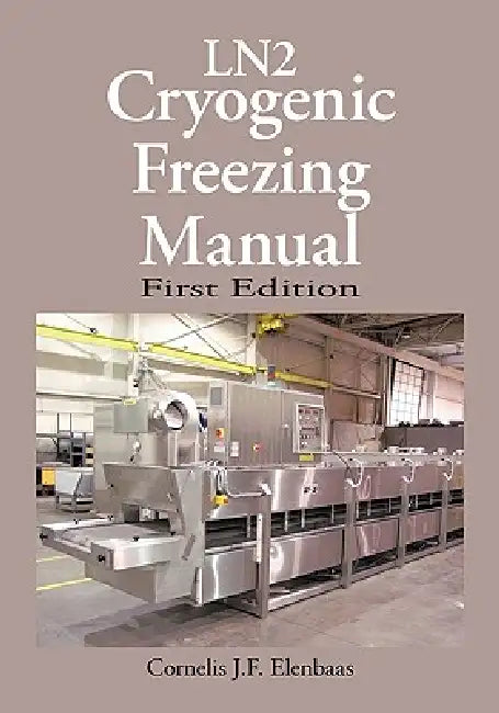 Cryogenic Freezing Manual: First Edition by Cornelis J. F. Elenbaas