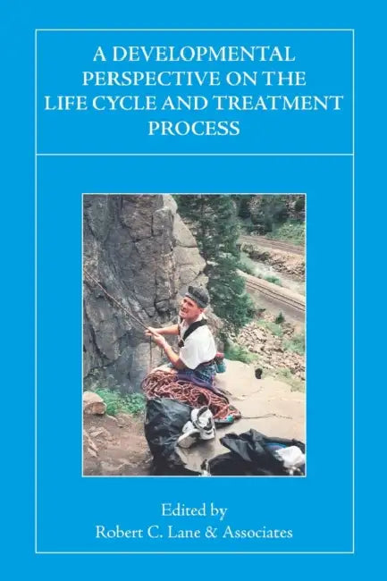 A Developmental Perspective on the Life Cycle and Treatment Process by Robert C. Lane