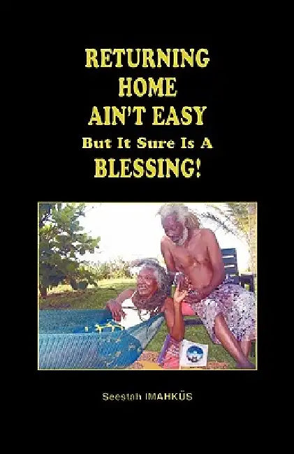 Returning Home Ain't Easy But It Sure Is a Blessing by Seestah Imahk S., Seestah Imahkus