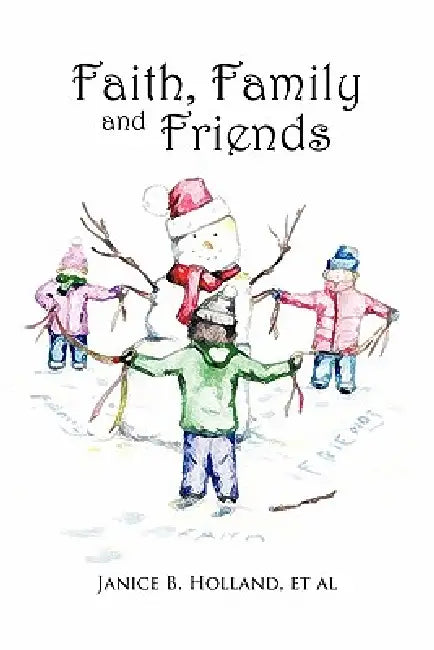 Faith, Family and Friends by Janice B. Holland Et Al