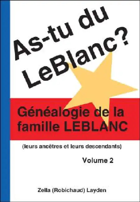 As-Tu Du Leblanc? Volume 2: Généalogie De La Famille Leblanc by Zella (Robichaud) Layden