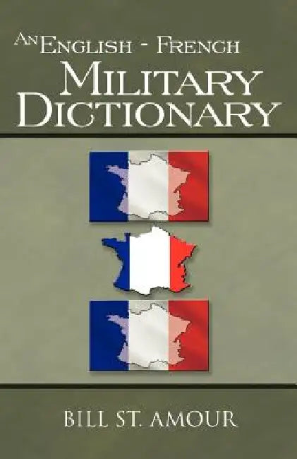 An English - French Military Dictionary by Bill St Amour