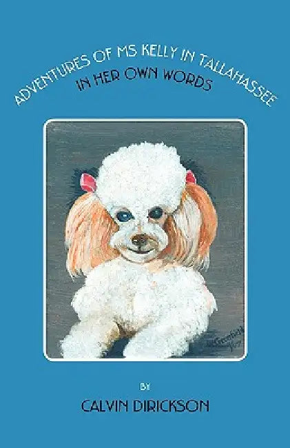 Adventures of MS Kelly in Tallahassee by Calvin Bufford Dirickson, Ruth Blaikie, William Greenfield