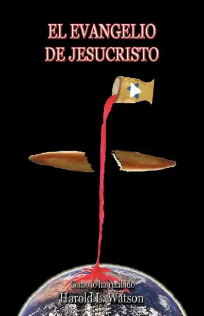 El Evangelio de Jesucristo by L. Watson Harold L. Watson, Harold L. Watson