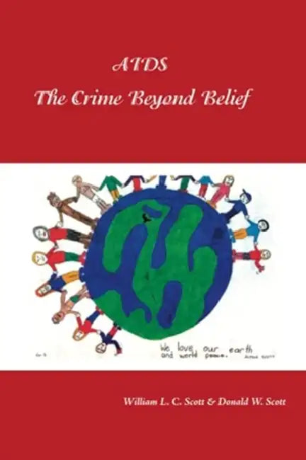 Aids: the Crime Beyond Belief by William L. C. Scott, Donald W. Scott