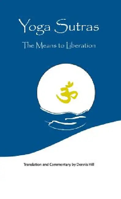 Yoga Sutras: The Means to Liberation by Dennis Hill