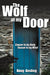 The Wolf at My Door: Cancer in My Body - Cancer in My Mind by H. Gosling Douglas H. Gosling, Douglas H. Gosling