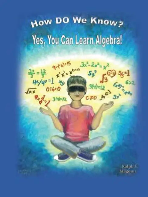 How Do We Know?: Yes, You Can Learn Algebra! by Ralph E. Magoun