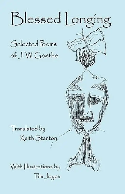 Blessed Longing: Selected Poems of J.W. Goethe by J. W. Goethe, Tim Joyce, Keith Stanton