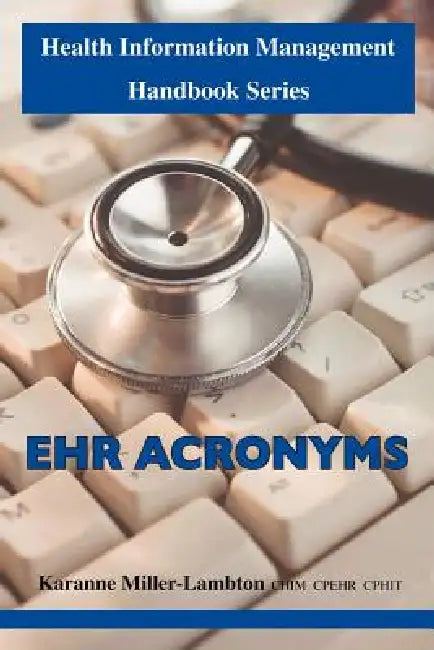 Health Information Management Handbook Series: Ehr Acronyms by Karanne Miller-Lambton Chim Cphit Cpehr