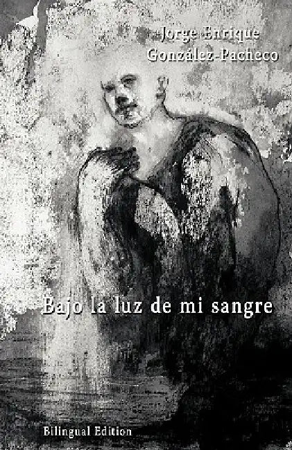 Bajo La Luz de Mi Sangre by Jorge Gonzalez-Pacheco