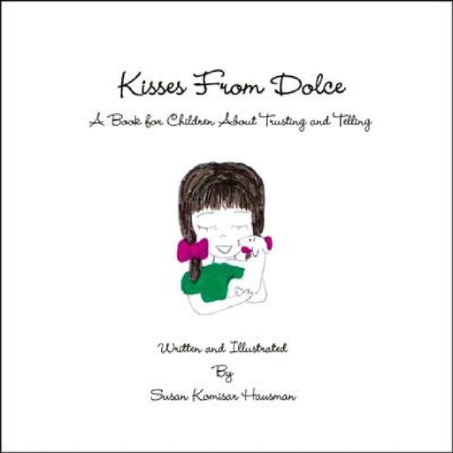 Kisses From Dolce: A Book for Children About Trusting and Telling by Susan Komisar Hausman