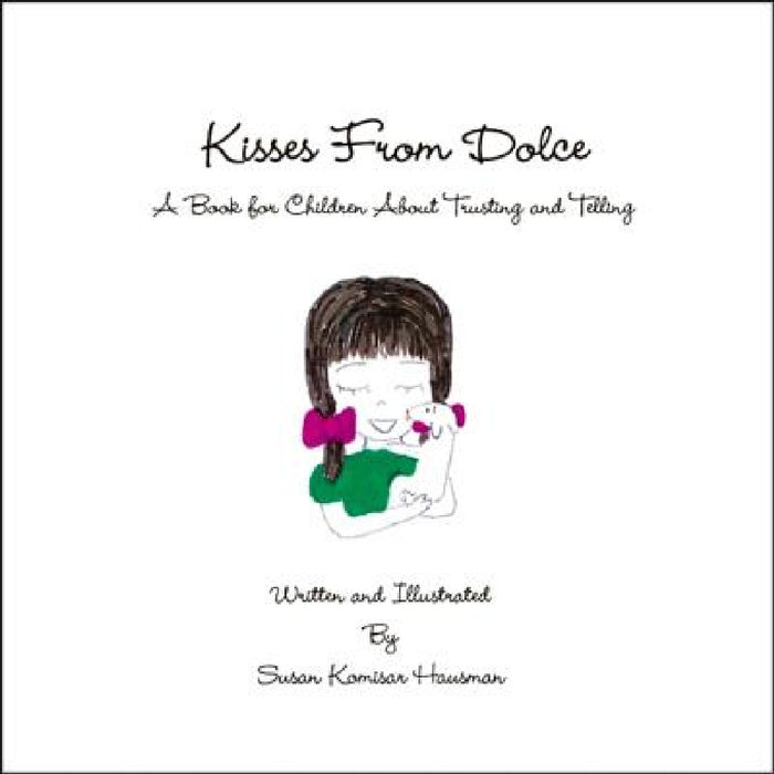 Kisses From Dolce: A Book for Children About Trusting and Telling by Susan Komisar Hausman