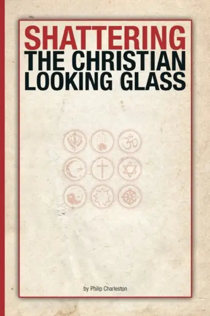 Shattering the Christian Looking Glass by Philip Charleston