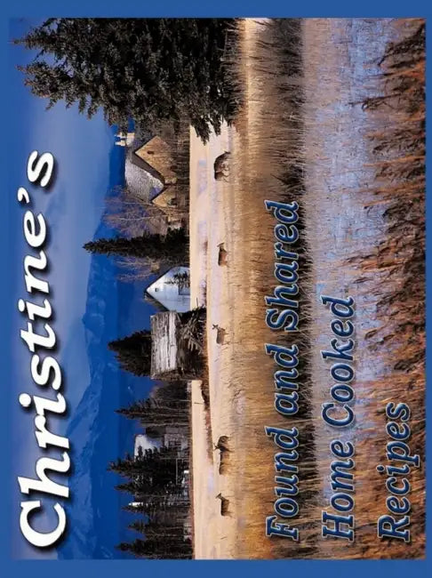 Christine's Found and Shared Country Home Cooking Recipes by Christine Joubert