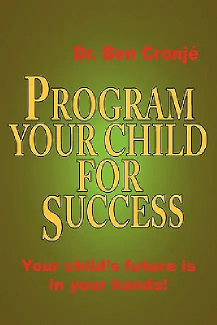 Program Your Child for Success by Ben Cronje