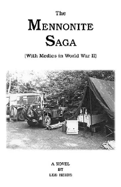 The Mennonite Saga - With Medics in World War II by Lee Heide