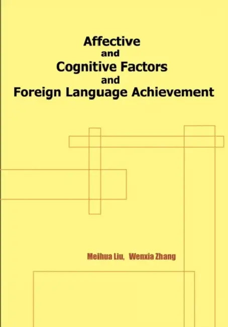 Affective and Cognitive Factors and Foreign Language Achievement by Meihua Liu, Wenxia Zhang