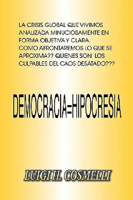 Democracia = Hipocresia: Democracy = Hypocrisy by Cosmelli, Luigi H.