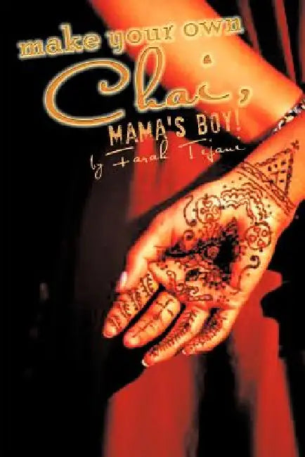 Make Your Own Chai, Mama's Boy! by Farah Tejani
