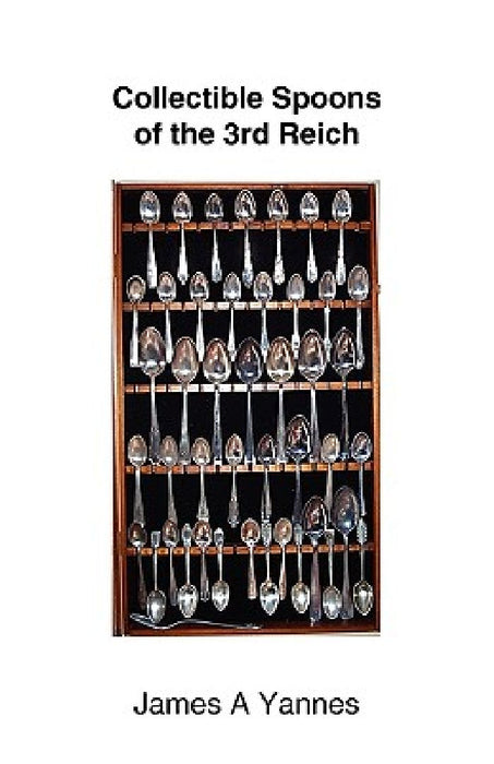 Collectible Spoons of the 3rd Reich by James a. Yannes