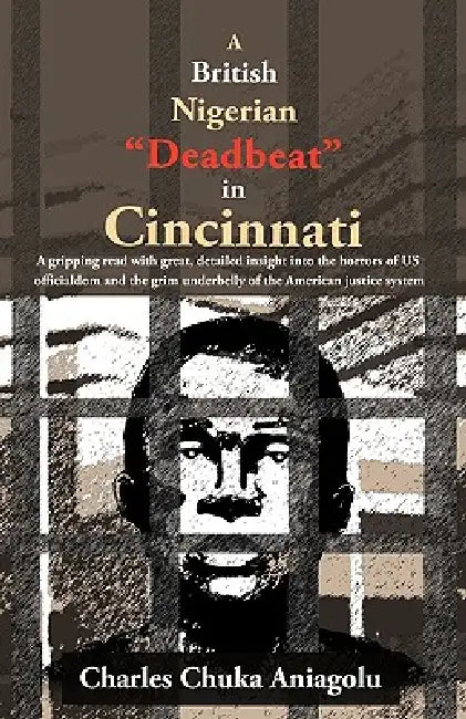 A British Nigerian "Deadbeat" in Cincinnati: ...a Gripping Read with Great, Detailed Insight Into the Horrors of Us Officialdom and the Grim Underbe by Chuka Aniagolu Charles Chuka Aniagolu, Charles Chuka Aniagolu
