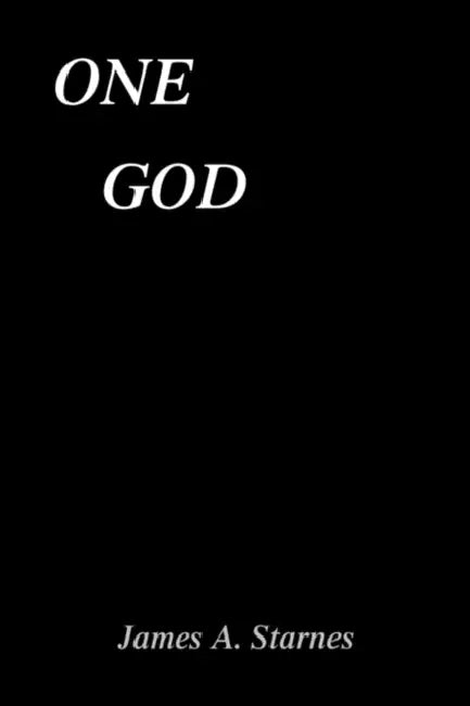 One God by A. Starnes James a. Starnes, James a. Starnes