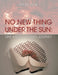 No New Thing Under the Sun: One Artist's Chosen Journey by Musick Pat Musick, Pat Musick