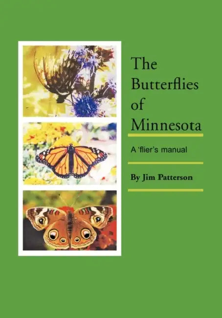 The Butterflies of Minnesota: A 'flier's manual by Jim Patterson