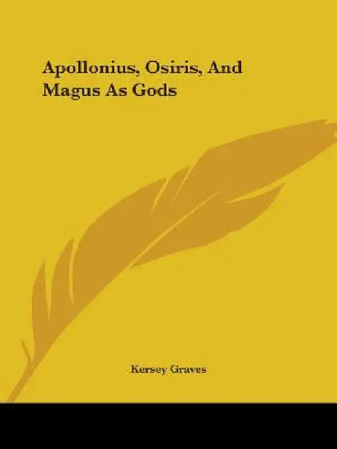 Apollonius, Osiris, And Magus As Gods by Kersey Graves