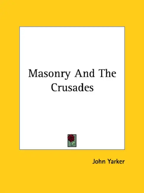 Masonry And The Crusades by John Yarker