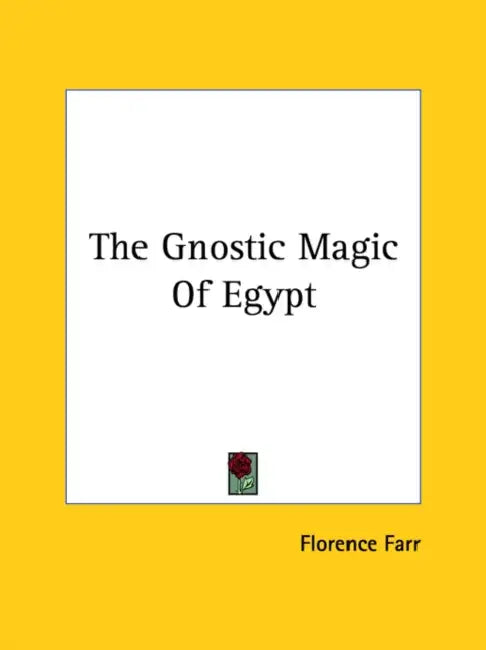 The Gnostic Magic Of Egypt by Florence Farr