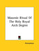Masonic Ritual Of The Holy Royal Arch Degree by Anonymous