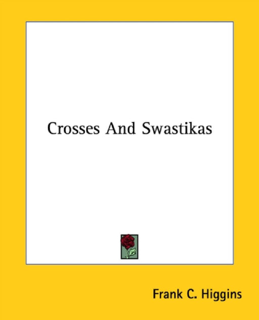 Crosses And Swastikas by Frank C. Higgins