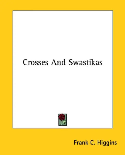 Crosses And Swastikas by Frank C. Higgins
