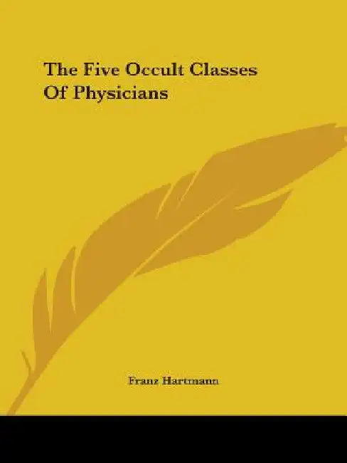The Five Occult Classes Of Physicians by Franz Hartmann