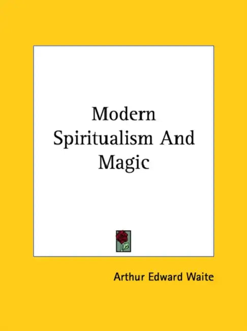Modern Spiritualism And Magic by Arthur Edward Waite