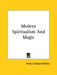 Modern Spiritualism And Magic by Arthur Edward Waite