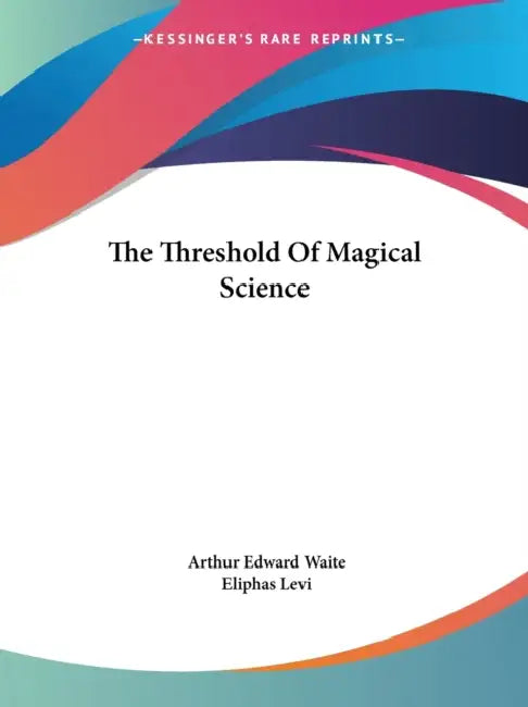 The Threshold Of Magical Science by Arthur Edward Waite, Eliphas Levi