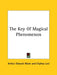 The Key Of Magical Phenomenon by Arthur Edward Waite, Eliphas Levi