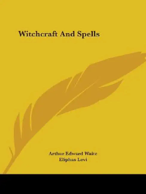 Witchcraft And Spells by Arthur Edward Waite, Eliphas Levi