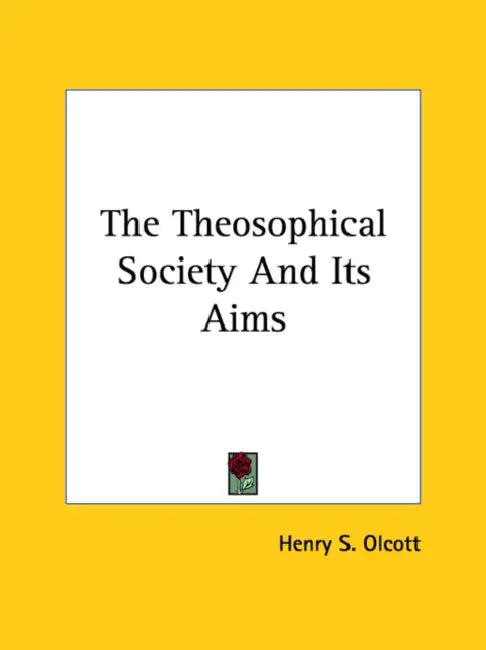 The Theosophical Society And Its Aims by Henry S. Olcott