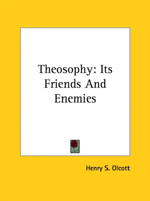 Theosophy: Its Friends And Enemies by Henry S. Olcott