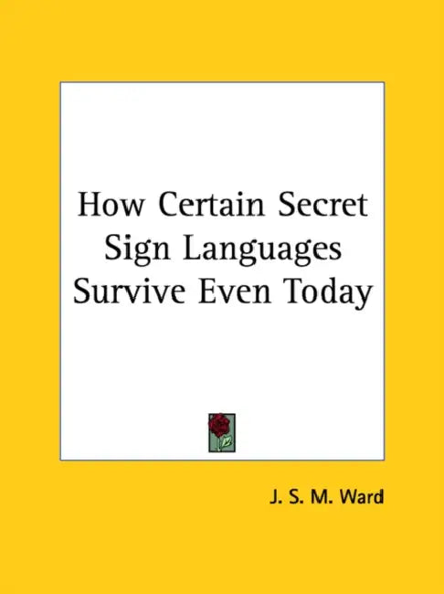 How Certain Secret Sign Languages Survive Even Today by J. S. M. Ward