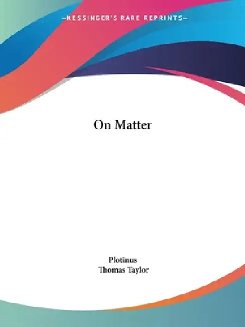 On Matter by Plotinus, Thomas Taylor