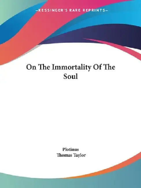 On The Immortality Of The Soul by Plotinus, Thomas Taylor