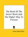 The Book Of The Secret Word And The Higher Way To Fortune by Arthur Edward Waite