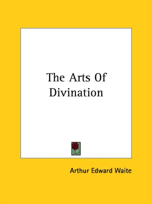 The Arts Of Divination by Arthur Edward Waite