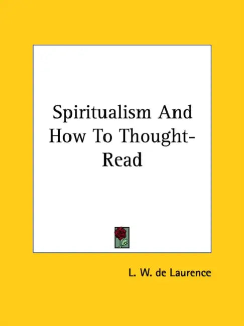 Spiritualism And How To Thought-Read by L. W. de Laurence
